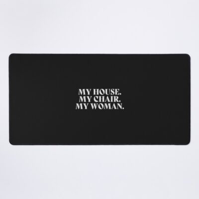 My House My Chair My Woman Fourth Wing Mouse Pad
