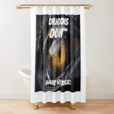 Dragons Don't Make Mistakes Shower Curtain