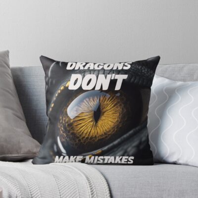 Dragons Don T Make Mistakes Throw Pillow